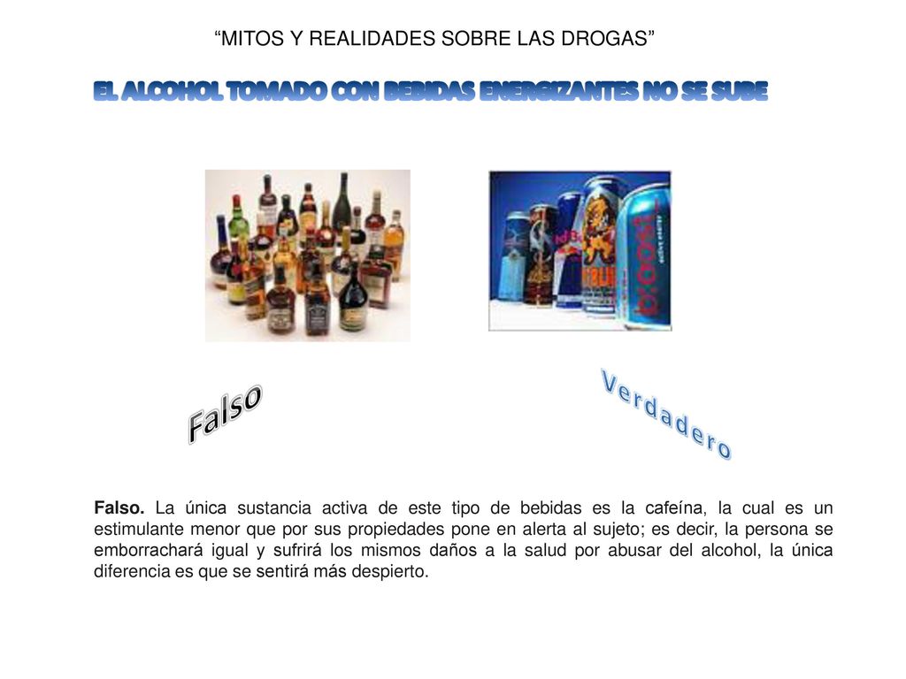 Falso Verdadero EL ALCOHOL TOMADO CON BEBIDAS ENERGIZANTES NO SE SUBE
