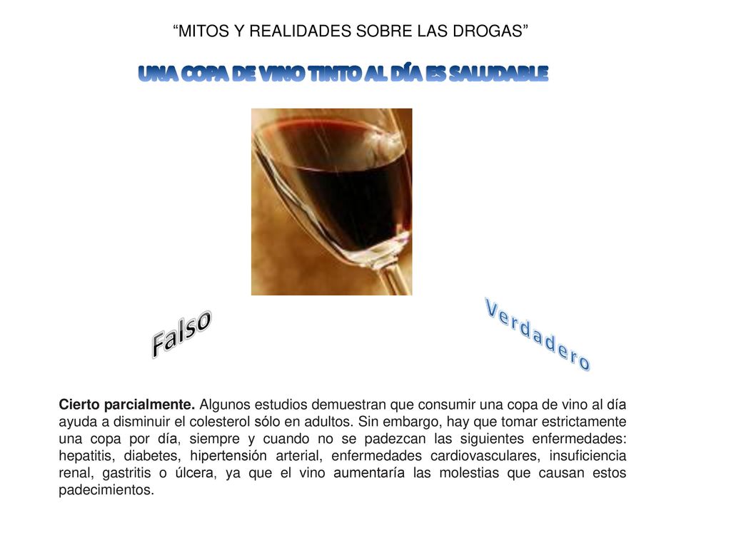 Falso Verdadero UNA COPA DE VINO TINTO AL DÍA ES SALUDABLE