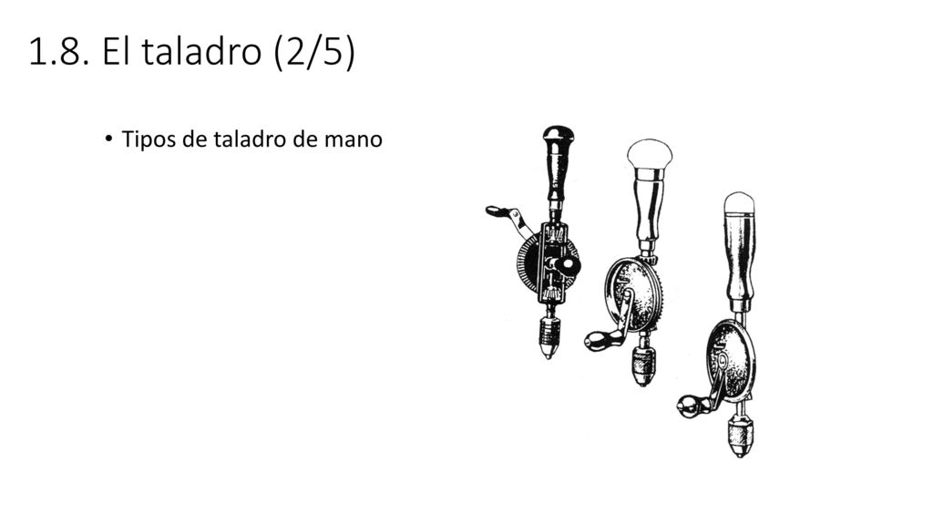 1.8. El taladro (2/5) Tipos de taladro de mano