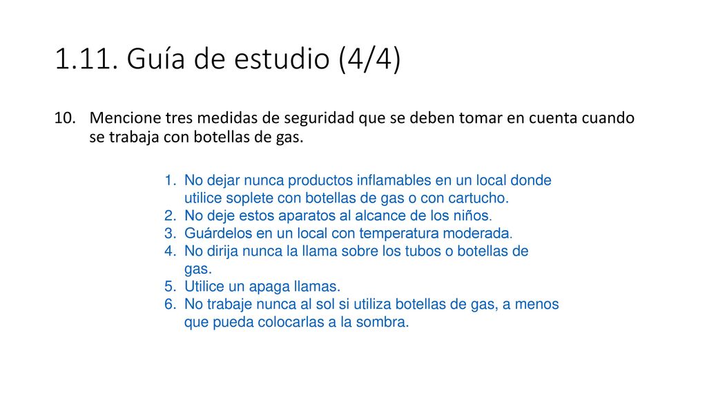 1.11. Guía de estudio (4/4) Mencione tres medidas de seguridad que se deben tomar en cuenta cuando se trabaja con botellas de gas.
