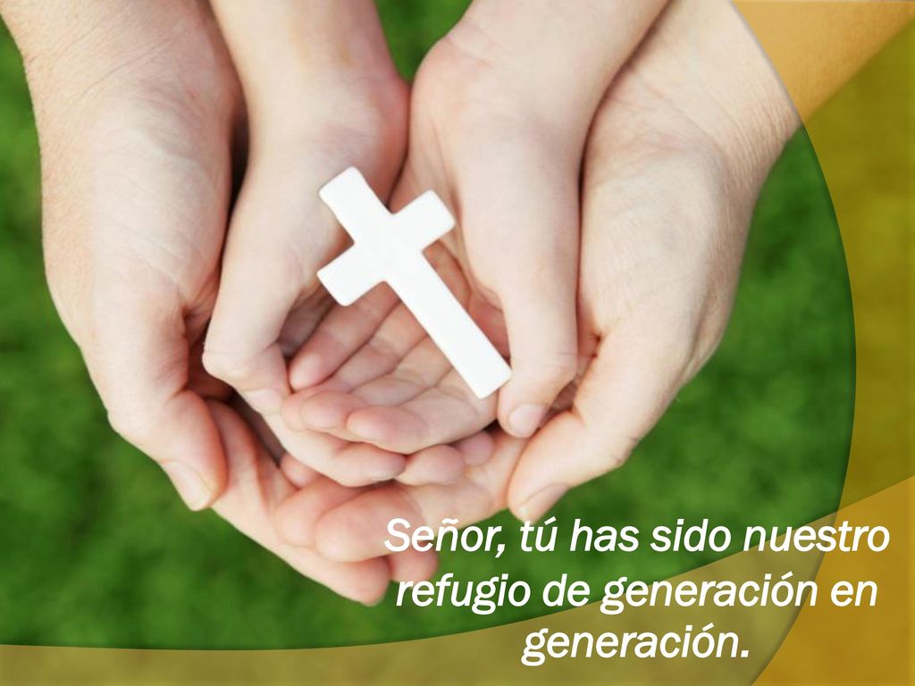 Resultado de imagen de SeÃ±or, tÃº has sido nuestro refugio de generaciÃ³n en generaciÃ³n.