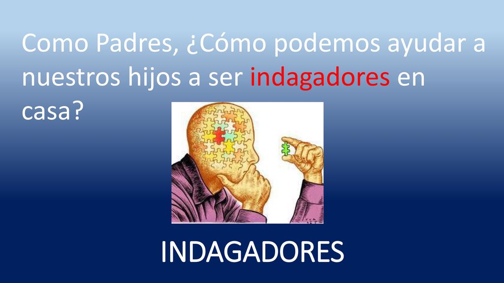 Como Padres, ¿Cómo podemos ayudar a nuestros hijos a ser indagadores en casa