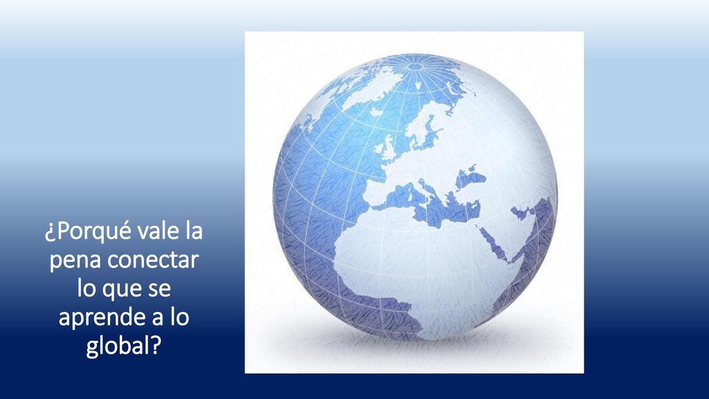 ¿Porqué vale la pena conectar lo que se aprende a lo global