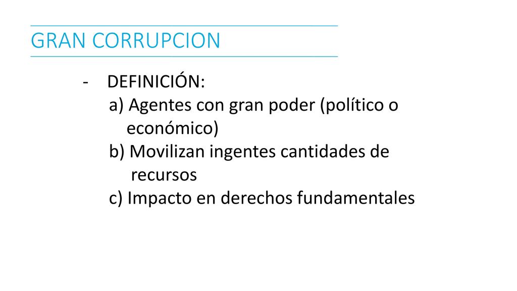 GRAN CORRUPCION DEFINICIÓN: a) Agentes con gran poder (político o