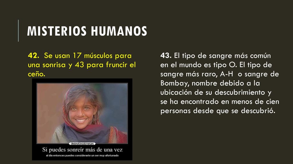 Misterios humanos 42. Se usan 17 músculos para una sonrisa y 43 para fruncir el ceño.