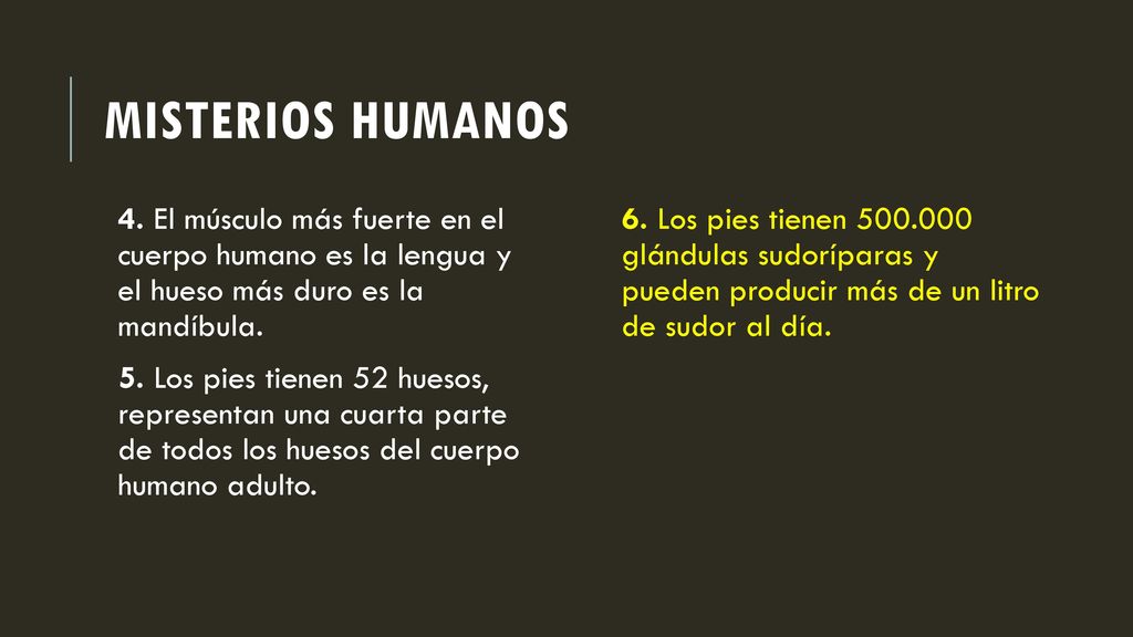 Misterios humanos 4. El músculo más fuerte en el cuerpo humano es la lengua y el hueso más duro es la mandíbula.