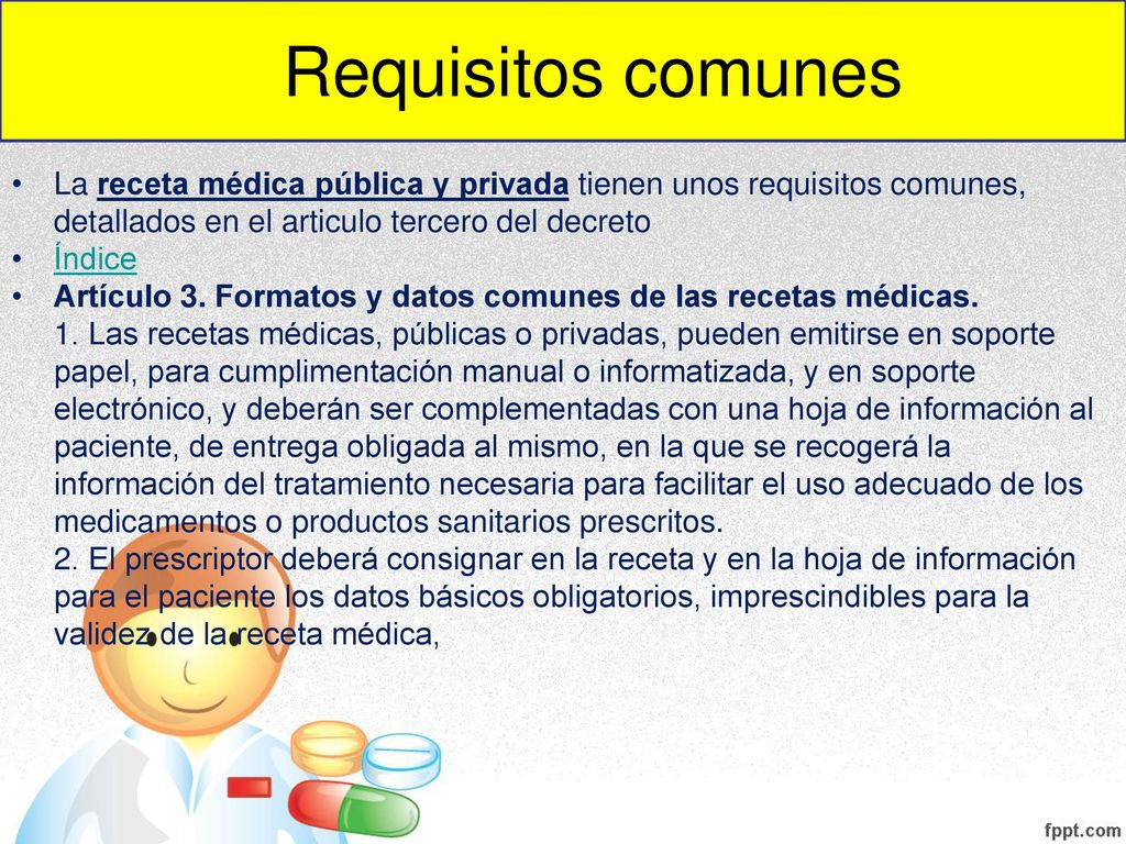 Requisitos comunes La receta médica pública y privada tienen unos requisitos comunes, detallados en el articulo tercero del decreto.