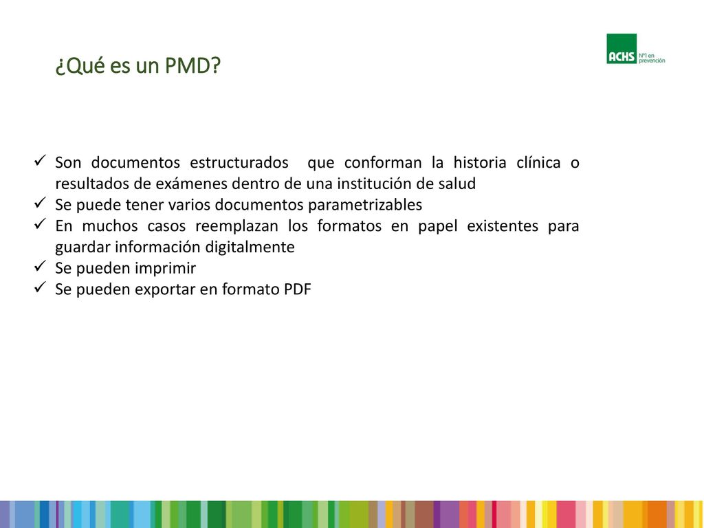 ¿Qué es un PMD Son documentos estructurados que conforman la historia clínica o resultados de exámenes dentro de una institución de salud.