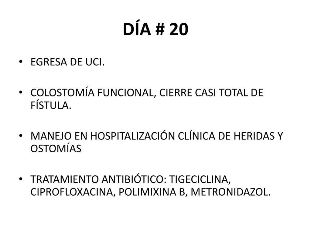 DÍA # 20 EGRESA DE UCI. COLOSTOMÍA FUNCIONAL, CIERRE CASI TOTAL DE FÍSTULA. MANEJO EN HOSPITALIZACIÓN CLÍNICA DE HERIDAS Y OSTOMÍAS.