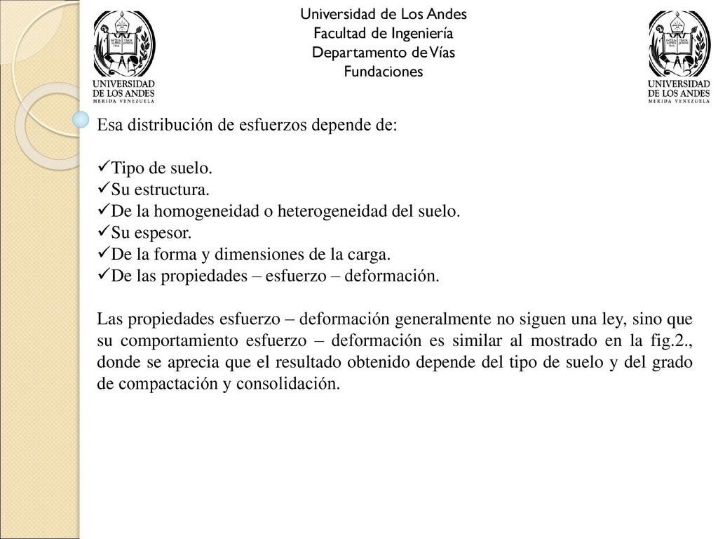 Esa distribución de esfuerzos depende de: Tipo de suelo.