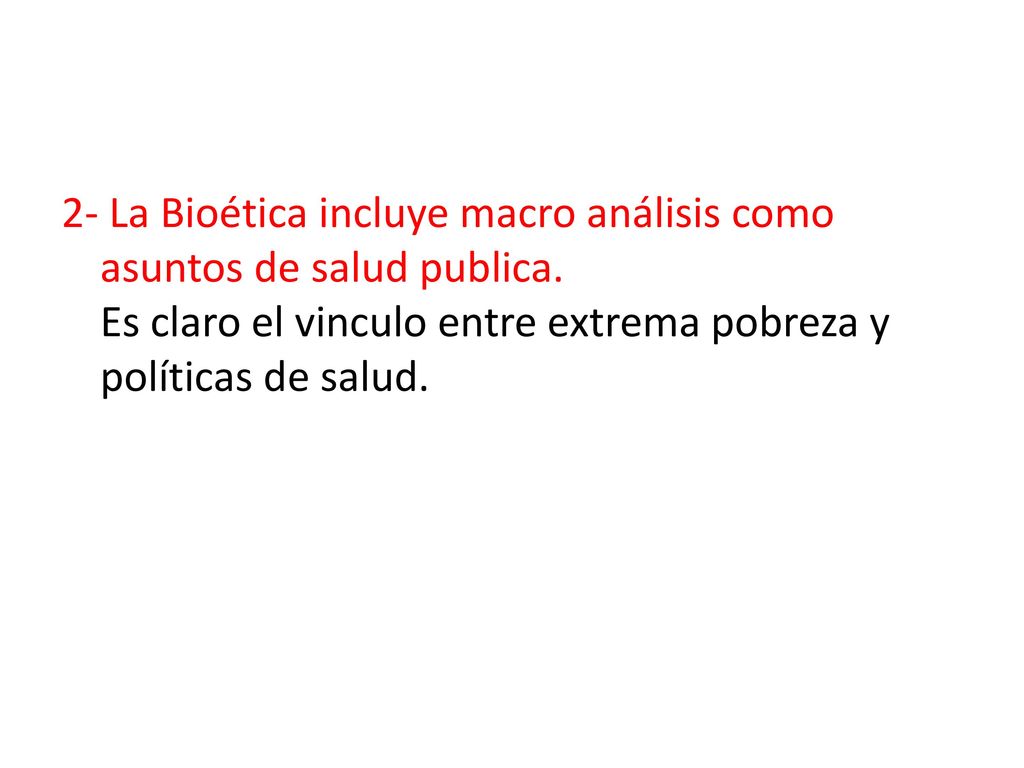 2- La Bioética incluye macro análisis como asuntos de salud publica