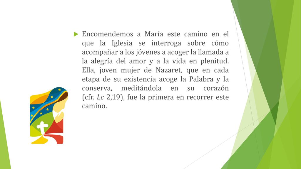 Encomendemos a María este camino en el que la Iglesia se interroga sobre cómo acompañar a los jóvenes a acoger la llamada a la alegría del amor y a la vida en plenitud.
