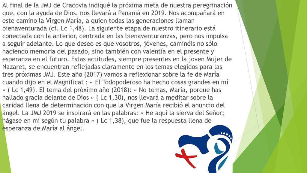 Al final de la JMJ de Cracovia indiqué la próxima meta de nuestra peregrinación que, con la ayuda de Dios, nos llevará a Panamá en 2019.