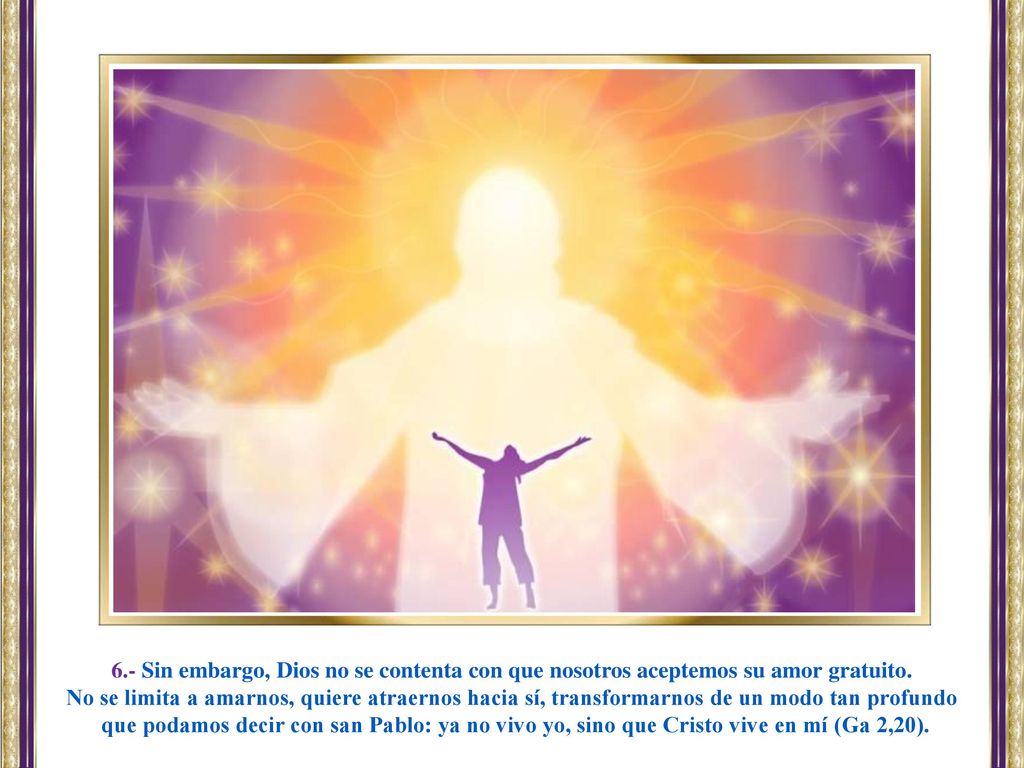 6.- Sin embargo, Dios no se contenta con que nosotros aceptemos su amor gratuito.