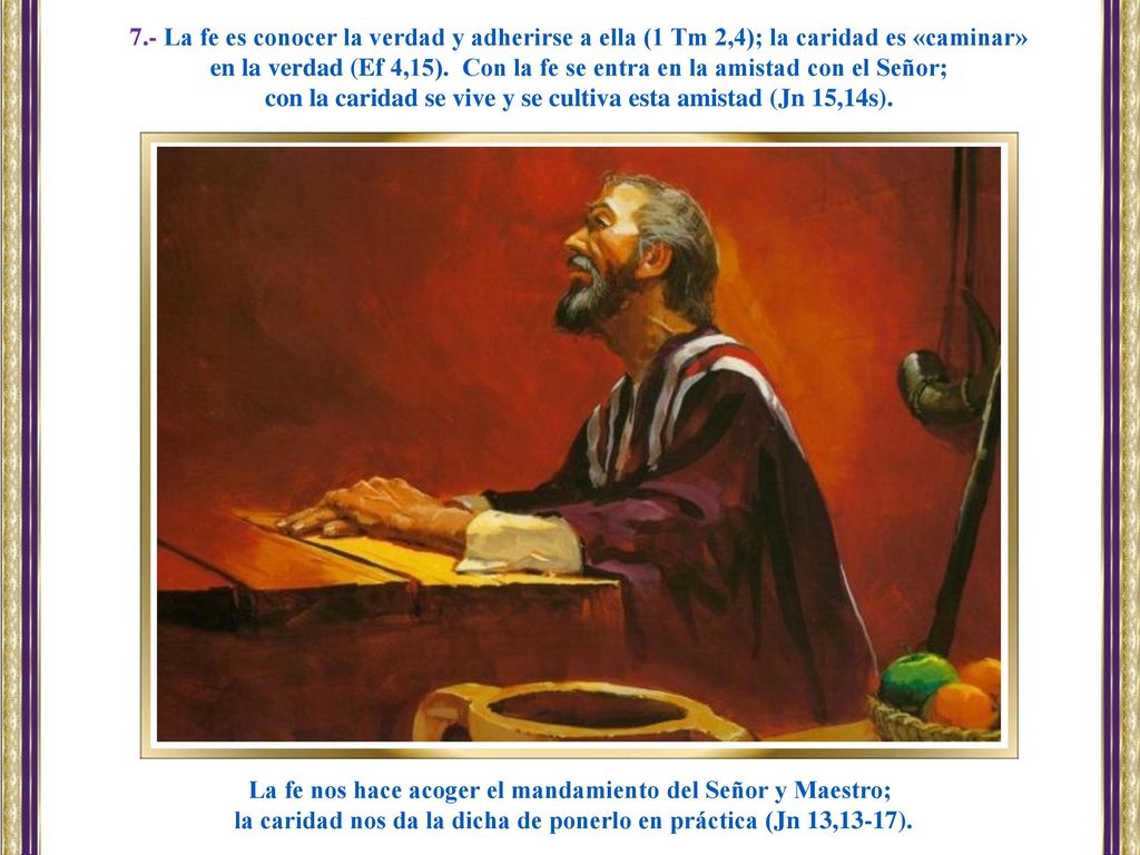 en la verdad (Ef 4,15). Con la fe se entra en la amistad con el Señor;