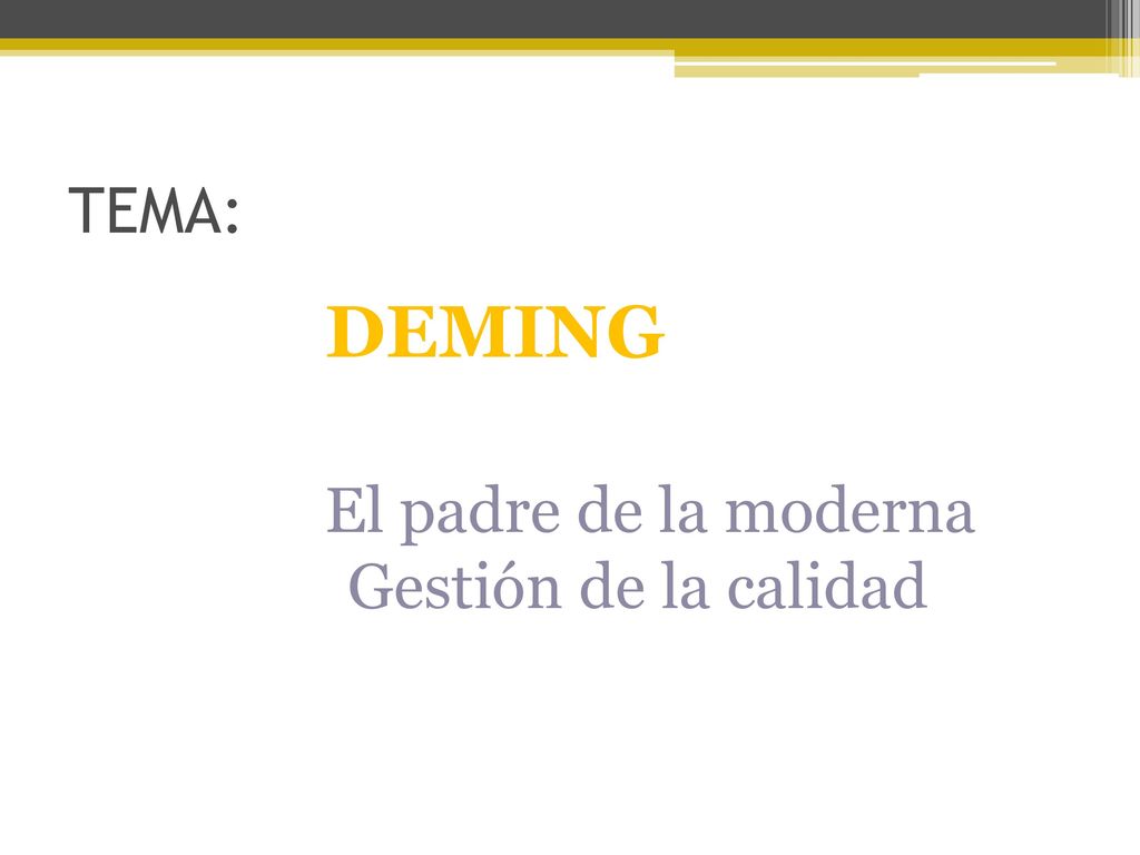 TEMA: DEMING El padre de la moderna Gestión de la calidad