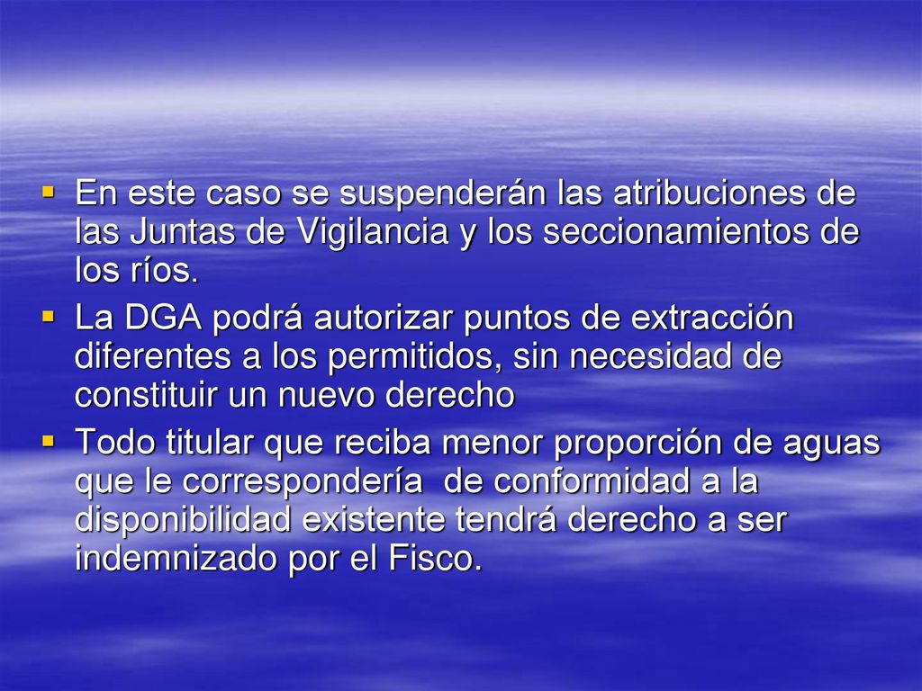En este caso se suspenderán las atribuciones de las Juntas de Vigilancia y los seccionamientos de los ríos.