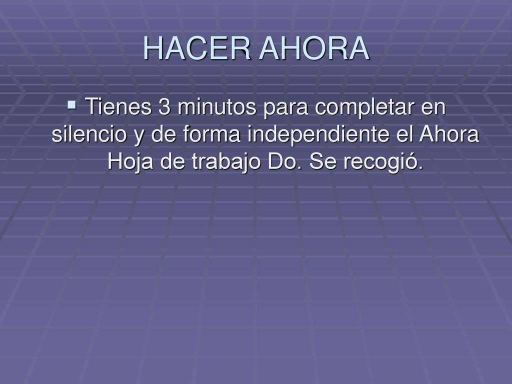 HACER AHORA Tienes 3 minutos para completar en silencio y de forma independiente el Ahora Hoja de trabajo Do.