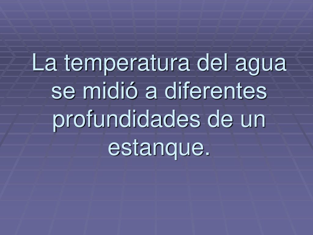 La temperatura del agua se midió a diferentes profundidades de un estanque.