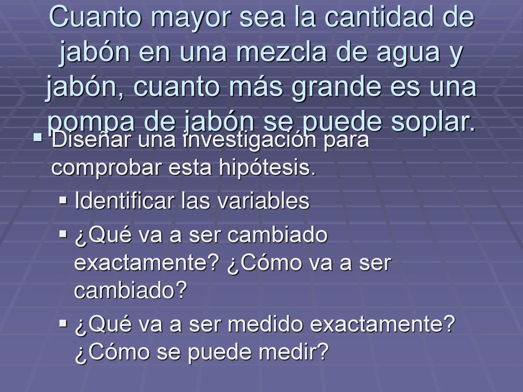 Cuanto mayor sea la cantidad de jabón en una mezcla de agua y jabón, cuanto más grande es una pompa de jabón se puede soplar.