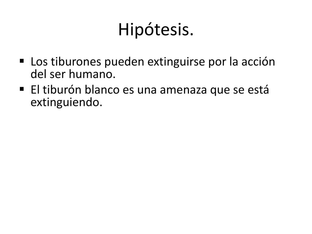 Hipótesis. Los tiburones pueden extinguirse por la acción del ser humano.