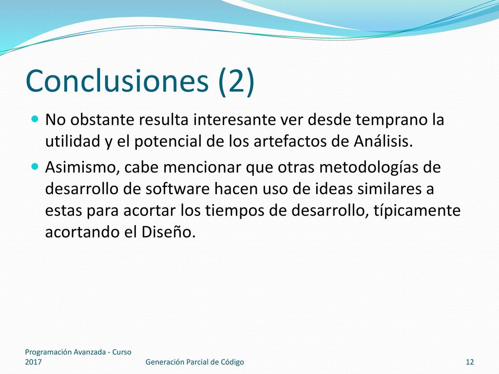 Conclusiones (2) No obstante resulta interesante ver desde temprano la utilidad y el potencial de los artefactos de Análisis.