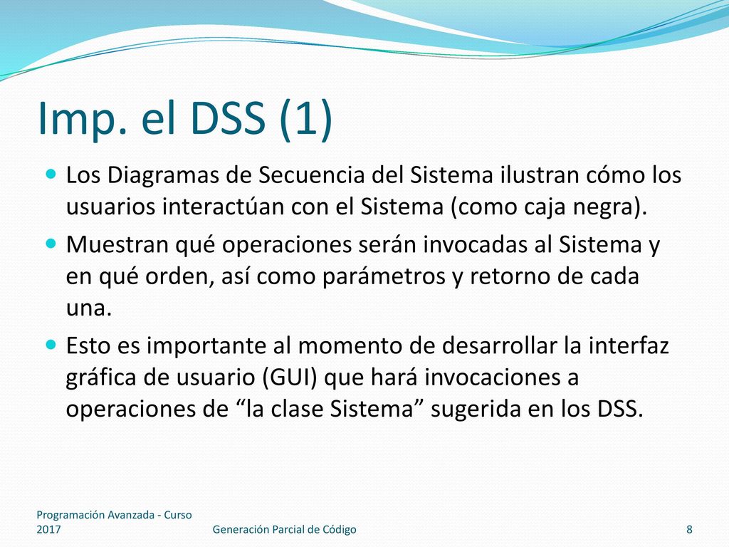 Imp. el DSS (1) Los Diagramas de Secuencia del Sistema ilustran cómo los usuarios interactúan con el Sistema (como caja negra).