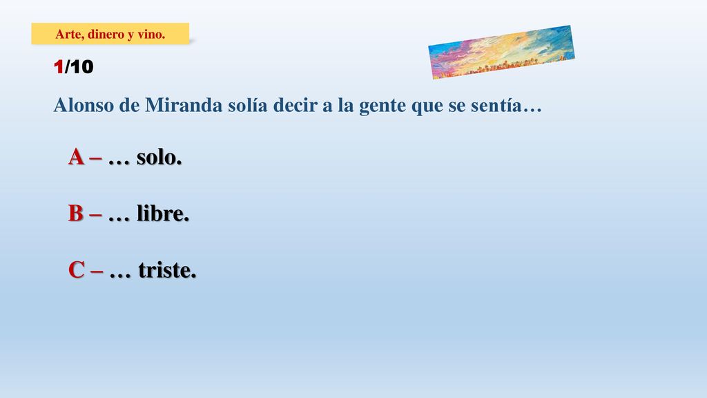 A – … solo. B – … libre. C – … triste.