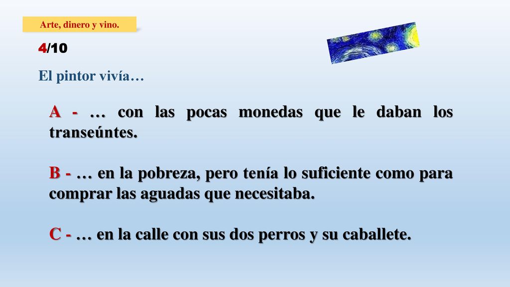 A - … con las pocas monedas que le daban los transeúntes.