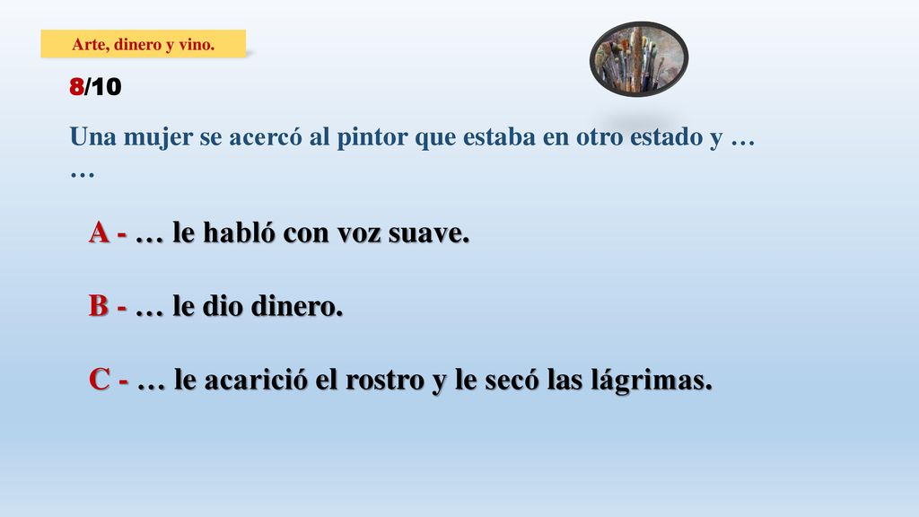 A - … le habló con voz suave. B - … le dio dinero.