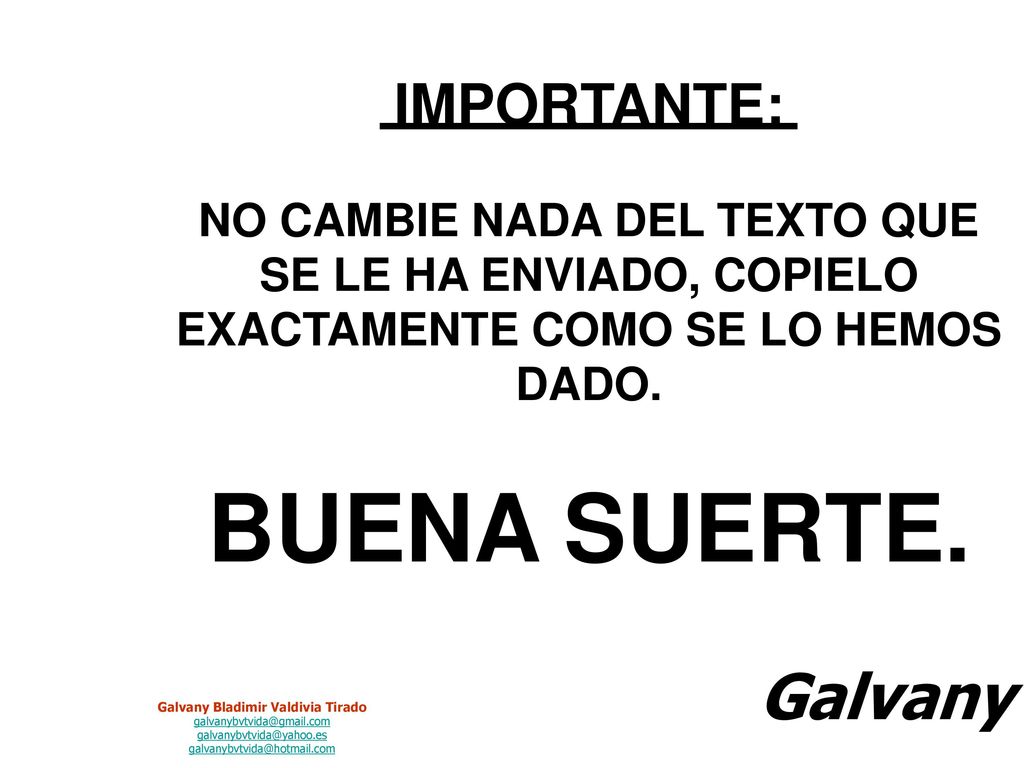 ENVÍE SIMPLEMENTE 20 COPIAS Y ESPERE A VER LO QUE PASARÁ EL NOVENO DÍA.