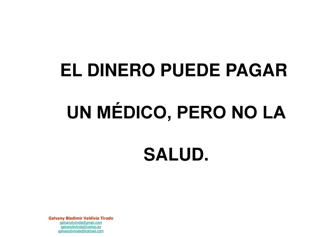 EL DINERO PUEDE PAGAR UN MÉDICO, PERO NO LA SALUD.