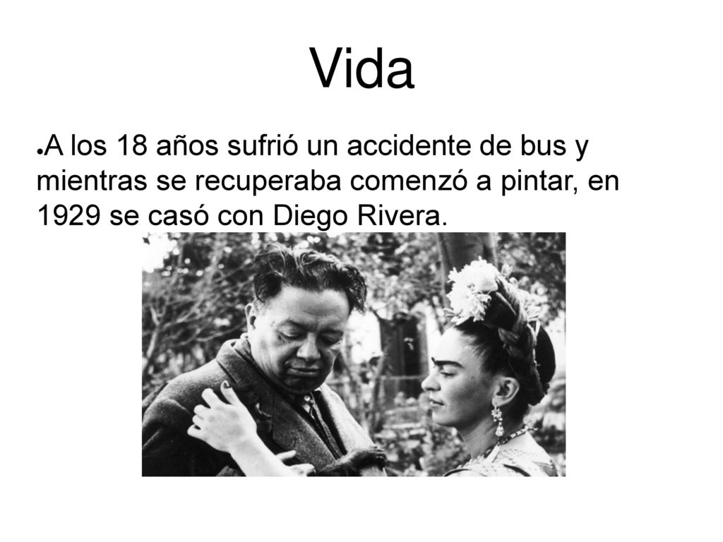 Vida A los 18 años sufrió un accidente de bus y mientras se recuperaba comenzó a pintar, en 1929 se casó con Diego Rivera.