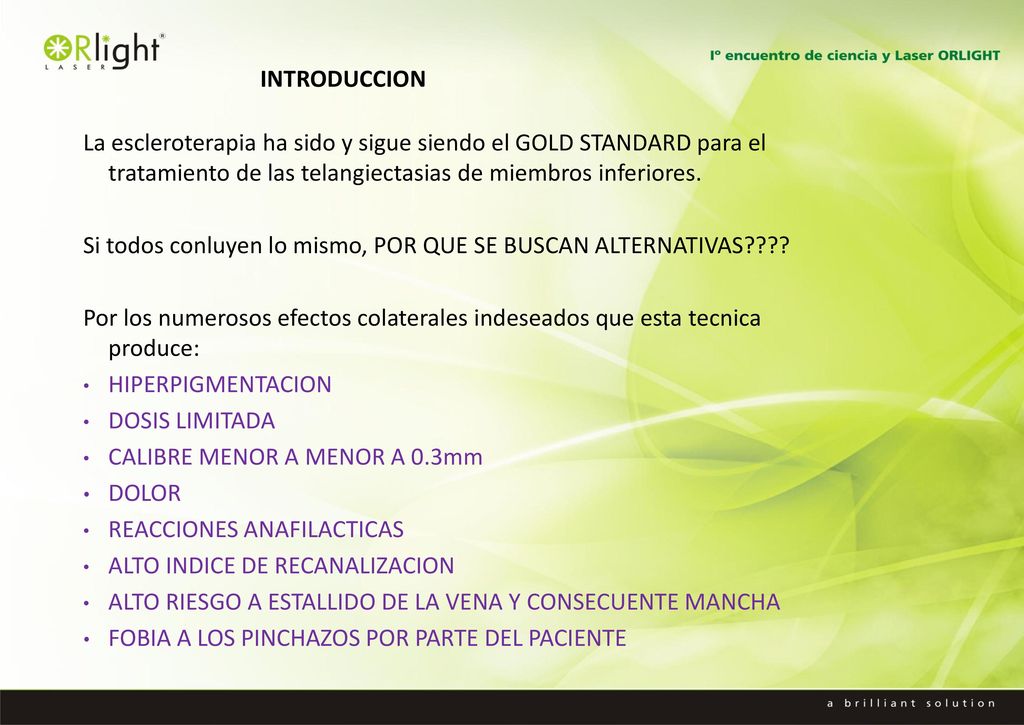 INTRODUCCION La escleroterapia ha sido y sigue siendo el GOLD STANDARD para el tratamiento de las telangiectasias de miembros inferiores.