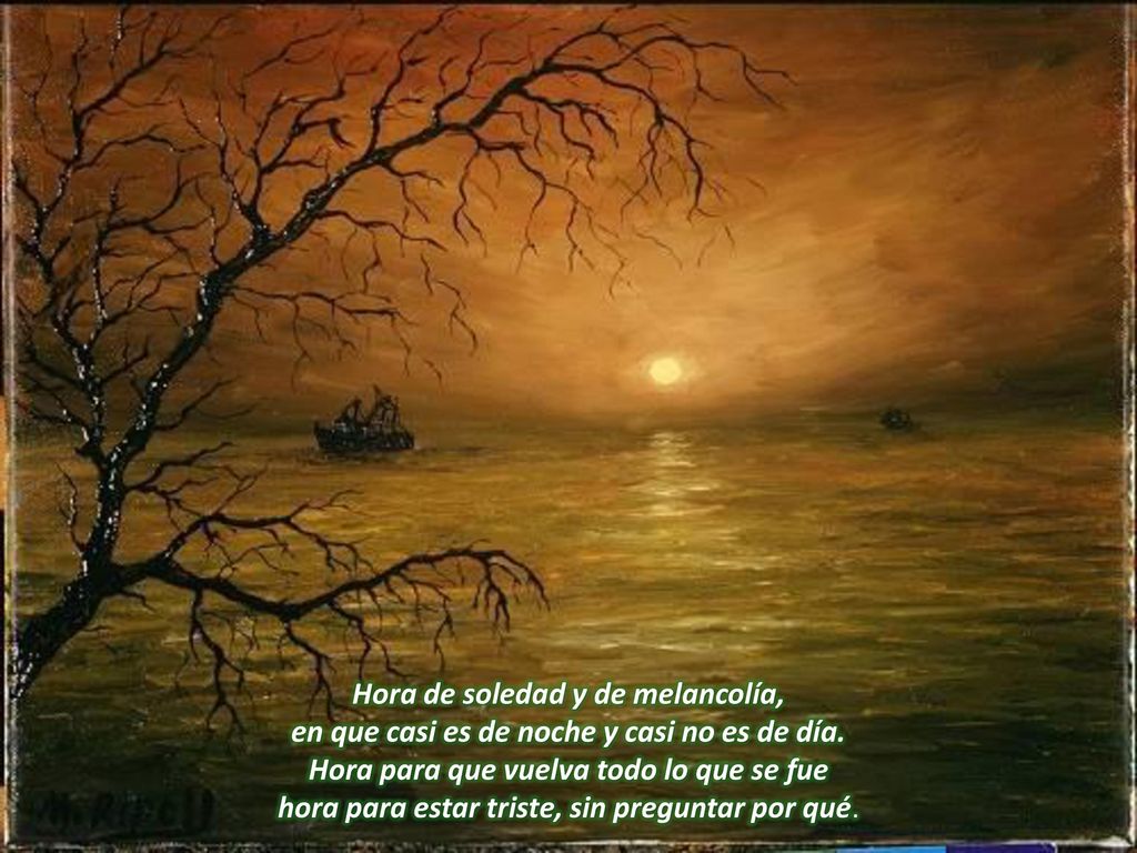 Hora de soledad y de melancolía, en que casi es de noche y casi no es de día.