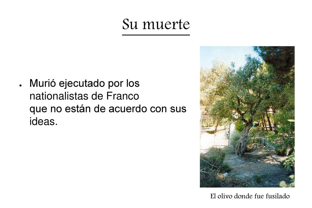 Su muerte Murió ejecutado por los nationalistas de Franco que no están de acuerdo con sus ideas.