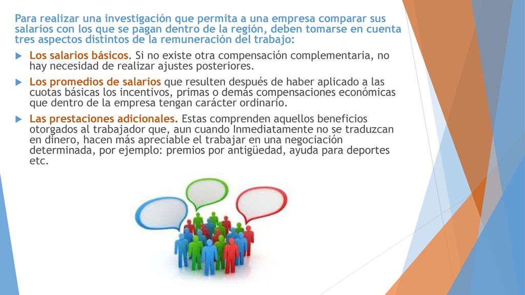 Para realizar una investigación que permita a una empresa comparar sus salarios con los que se pagan dentro de la región, deben tomarse en cuenta tres aspectos distintos de la remuneración del trabajo: