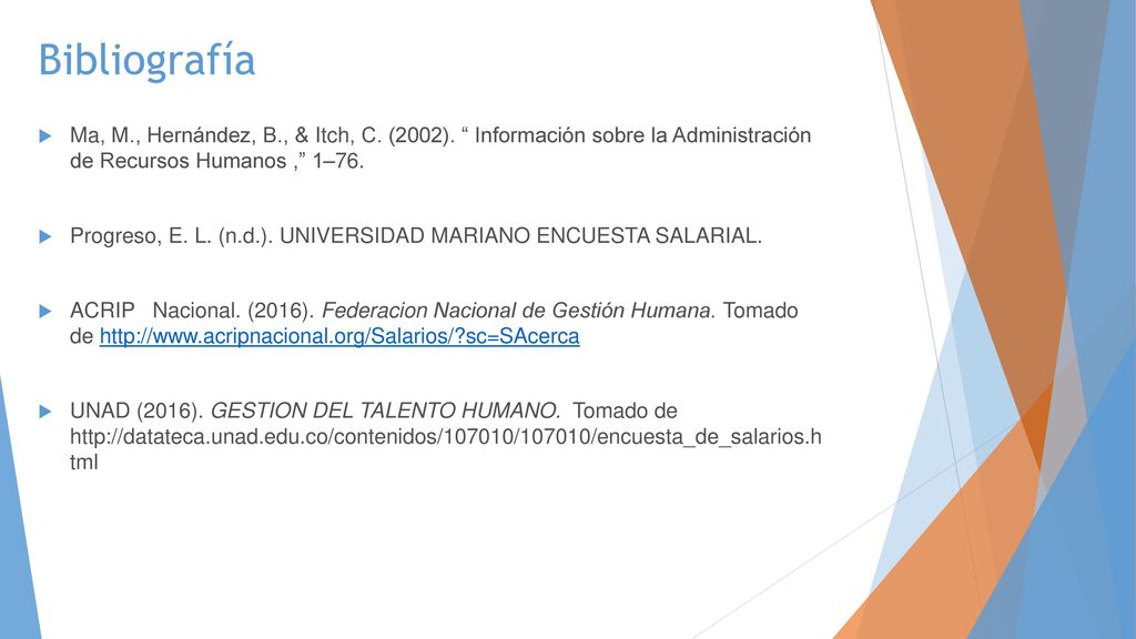 Bibliografía Ma, M., Hernández, B., & Itch, C. (2002). Información sobre la Administración de Recursos Humanos , 1–76.