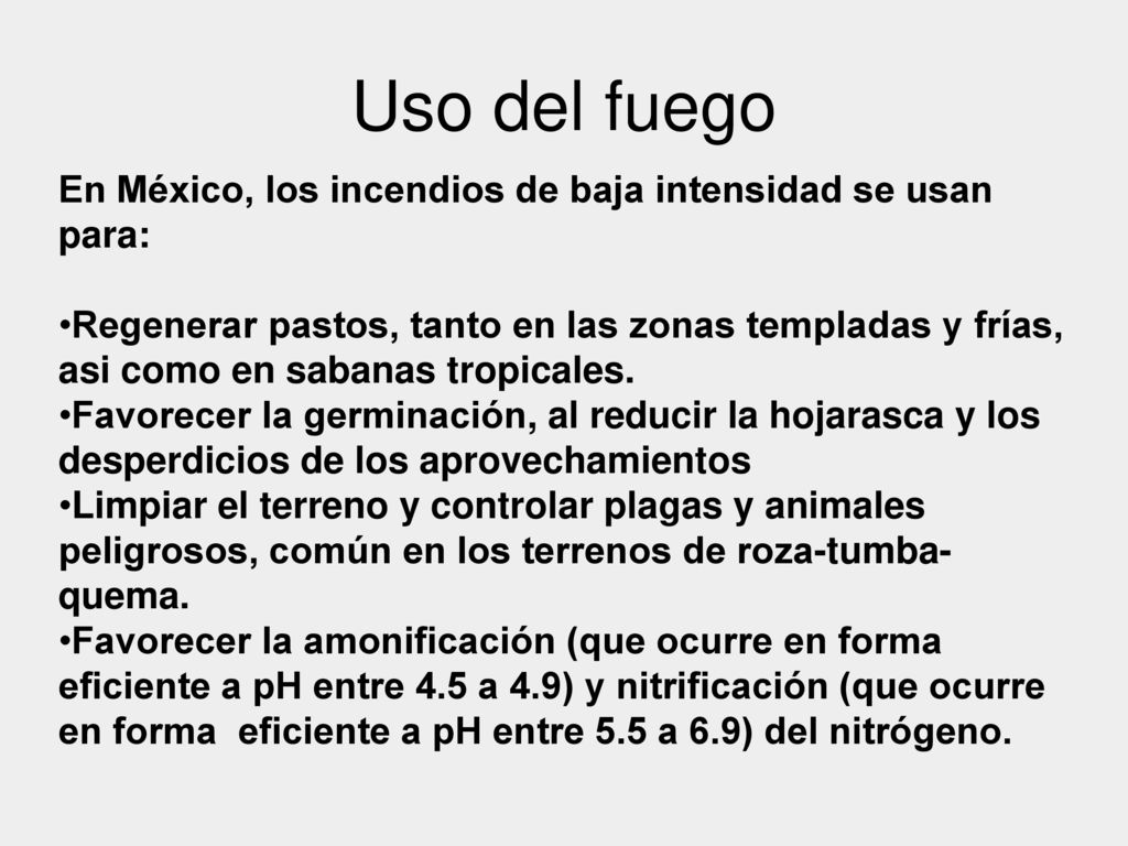 Uso del fuego En México, los incendios de baja intensidad se usan para: