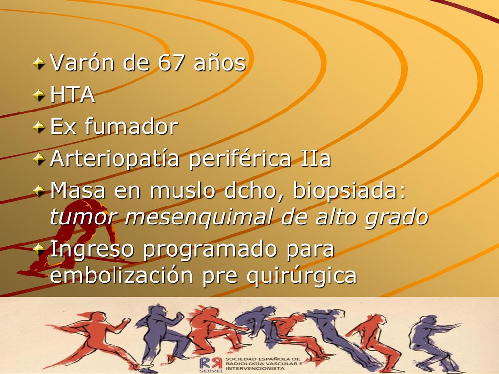 Varón de 67 años HTA. Ex fumador. Arteriopatía periférica IIa. Masa en muslo dcho, biopsiada: tumor mesenquimal de alto grado.