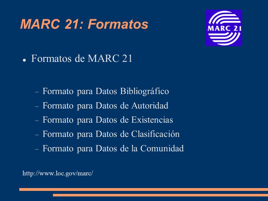 MARC 21: Formatos Formatos de MARC 21 Formato para Datos Bibliográfico
