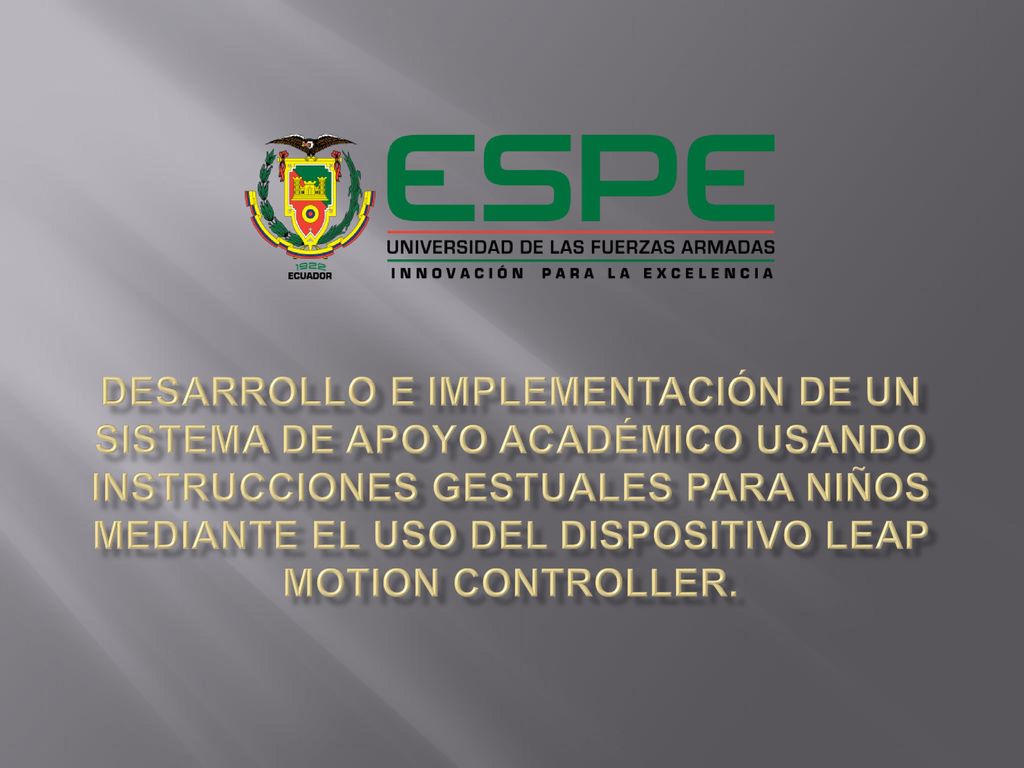 DESARROLLO E IMPLEMENTACIÓN DE UN SISTEMA DE APOYO ACADÉMICO USANDO INSTRUCCIONES GESTUALES PARA NIÑOS MEDIANTE EL USO DEL DISPOSITIVO LEAP MOTION CONTROLLER.