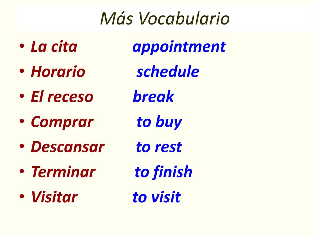 Más Vocabulario La cita appointment Horario schedule El receso break