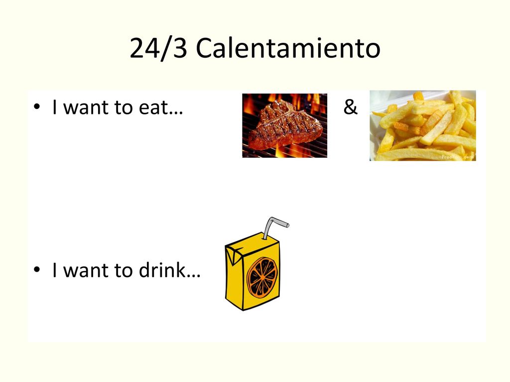 24/3 Calentamiento I want to eat… & I want to drink…