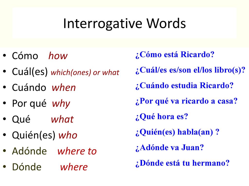 Interrogative Words Cómo how Cuál(es) which(ones) or what Cuándo when