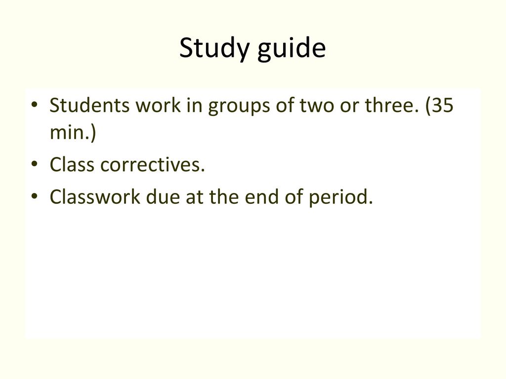 Study guide Students work in groups of two or three. (35 min.)