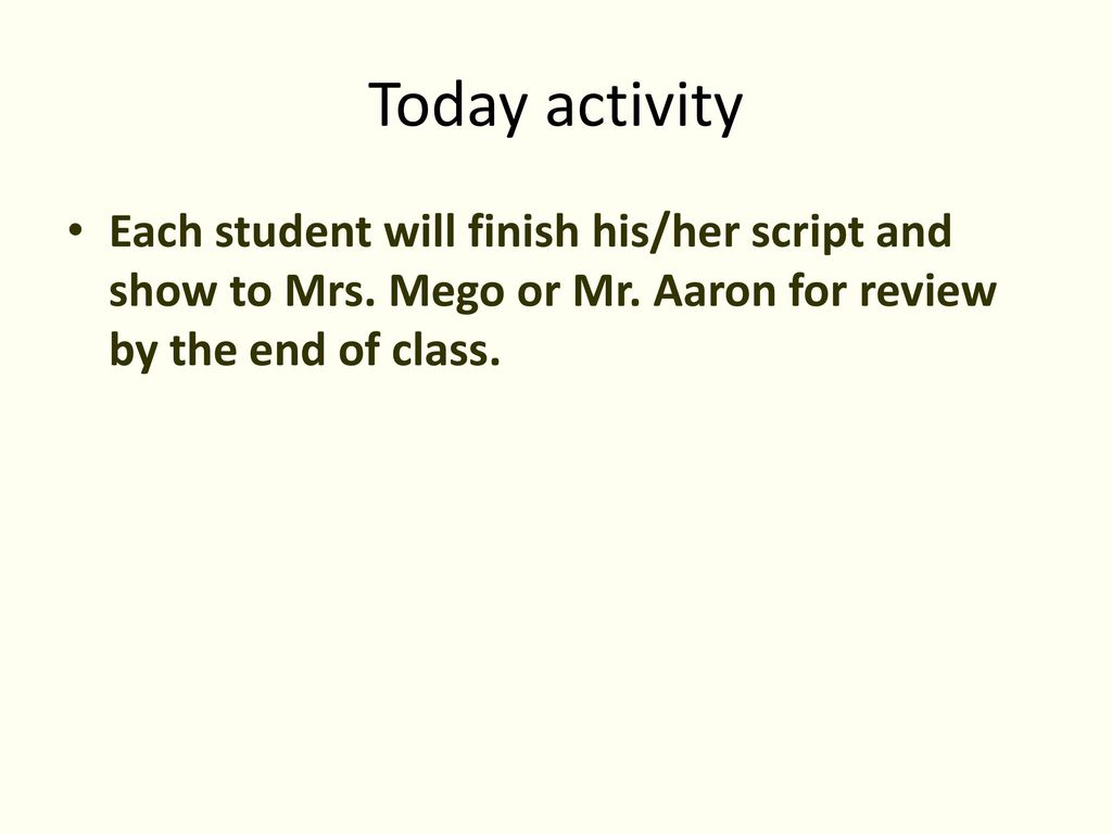 Today activity Each student will finish his/her script and show to Mrs.