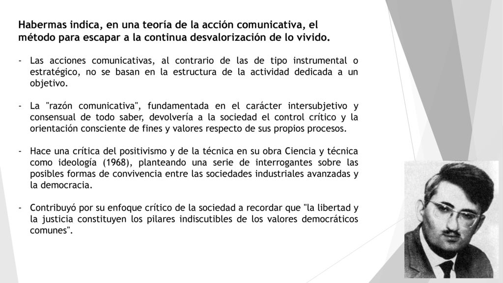 Habermas indica, en una teoría de la acción comunicativa, el método para escapar a la continua desvalorización de lo vivido.