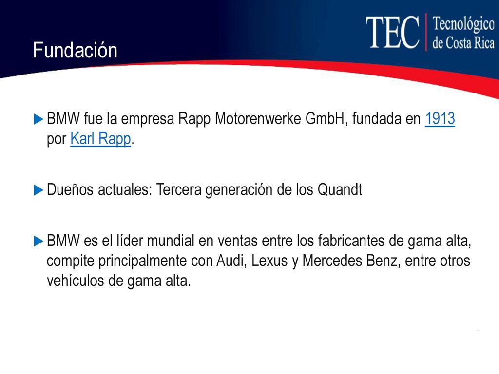 Fundación BMW fue la empresa Rapp Motorenwerke GmbH, fundada en 1913 por Karl Rapp. Dueños actuales: Tercera generación de los Quandt.