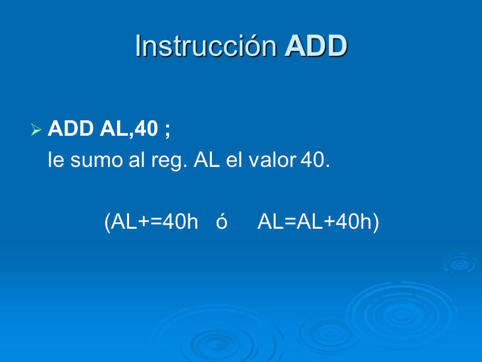Instrucción ADD ADD AL,40 ; le sumo al reg. AL el valor 40.
